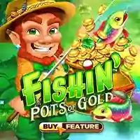 Fishin & Pots Of Gold